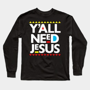 Y'all Need Jesus Black Christianity Gift Long Sleeve T-Shirt